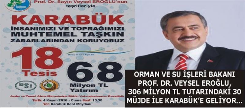 - Bakan Eroğlu, 306 Milyon TL tutarındaki 30 müjde ile Karabük´e Geliyor