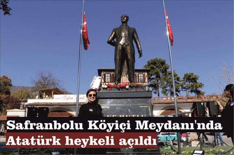 Safranbolu Köyiçi Meydanı´nda Atatürk heykeli açıldı
