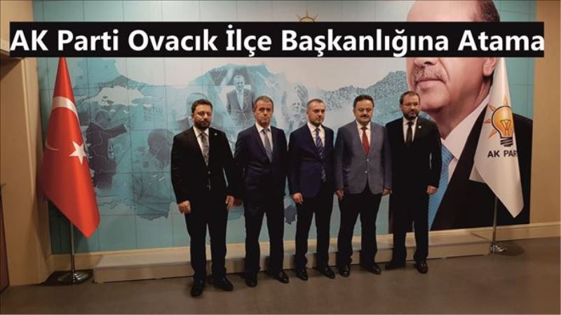 AK Parti Ovacık İlçe Başkanlığına Atama
