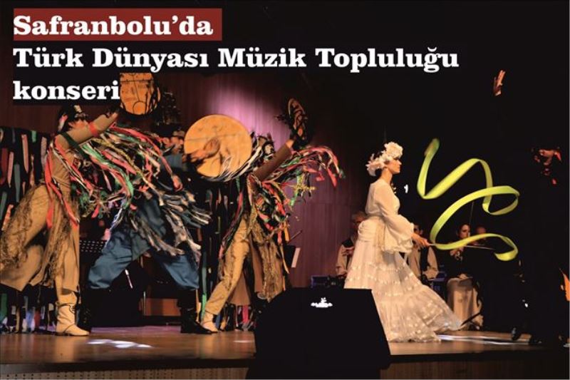 Safranbolu´da Türk Dünyası Müzik Topluluğu konseri