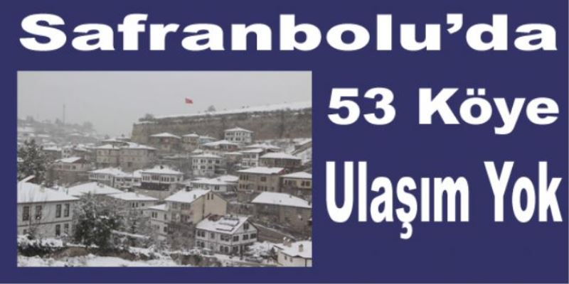 Safranbolu`da 53 Köye Ulaşım Yok